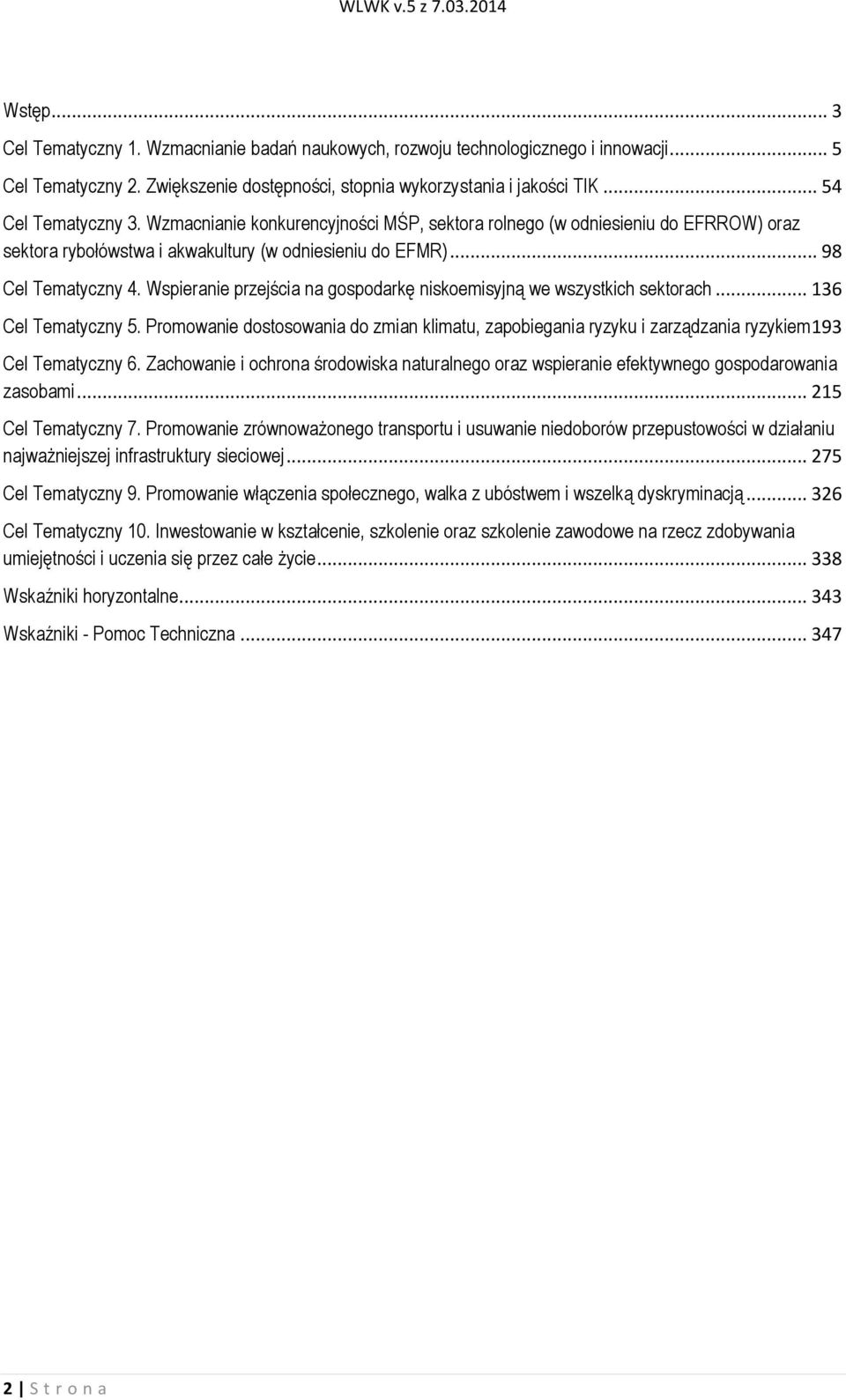 Wspieranie przejścia na gospodarkę niskoemisyjną we wszystkich sektorach... 136 Cel Tematyczny 5.