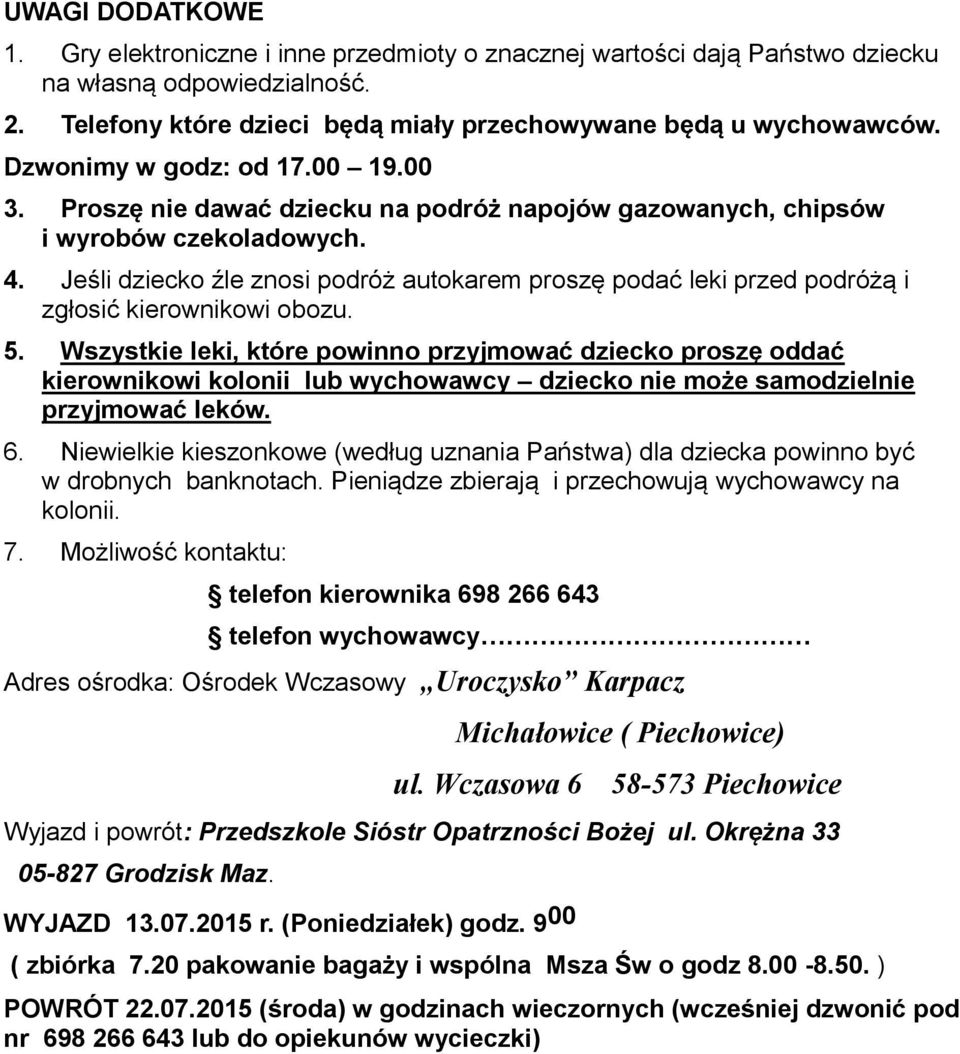 Jeśli dziecko źle znosi podróż autokarem proszę podać leki przed podróżą i zgłosić kierownikowi obozu. 5.