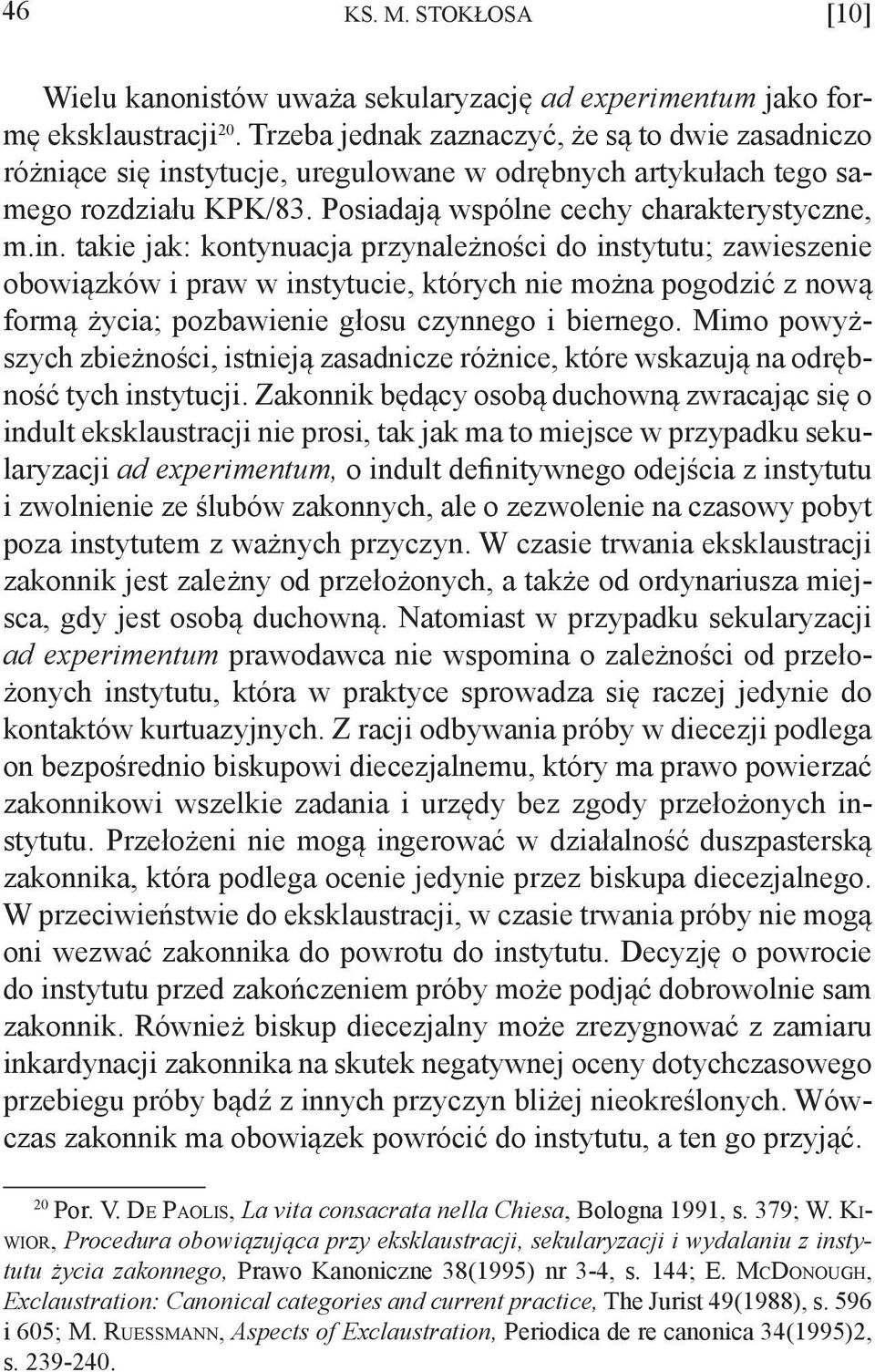 tytucje, uregulowane w odrębnych artykułach tego samego rozdziału KPK/83. Posiadają wspólne cechy charakterystyczne, m.in.