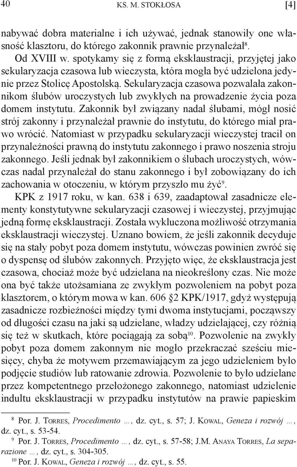 Sekularyzacja czasowa pozwalała zakonnikom ślubów uroczystych lub zwykłych na prowadzenie życia poza domem instytutu.