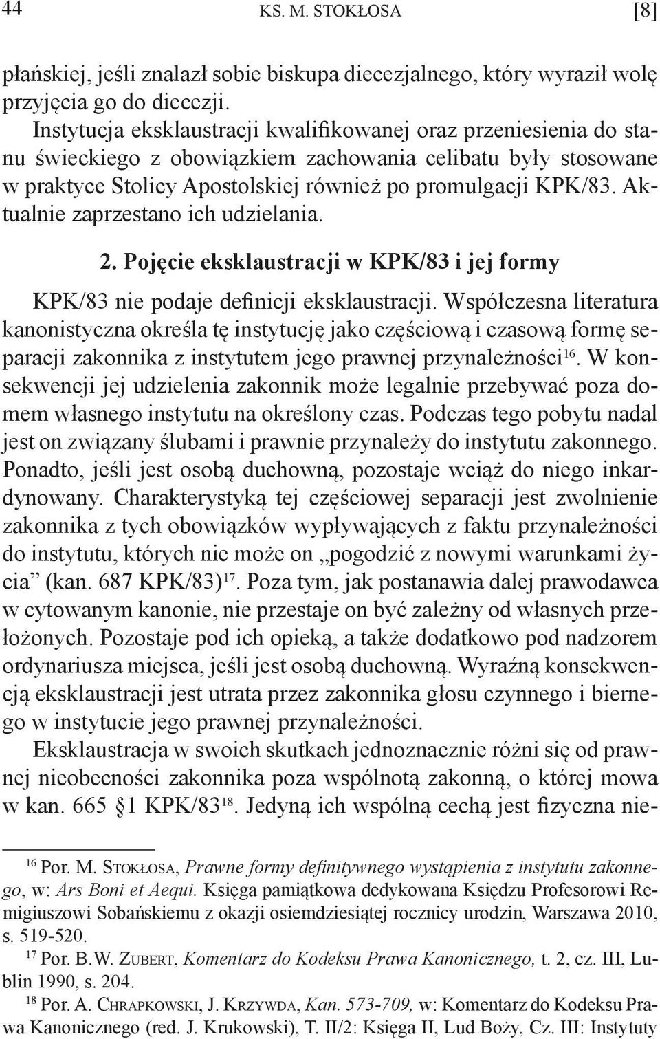 Aktualnie zaprzestano ich udzielania. 2. Pojęcie eksklaustracji w KPK/83 i jej formy KPK/83 nie podaje definicji eksklaustracji.