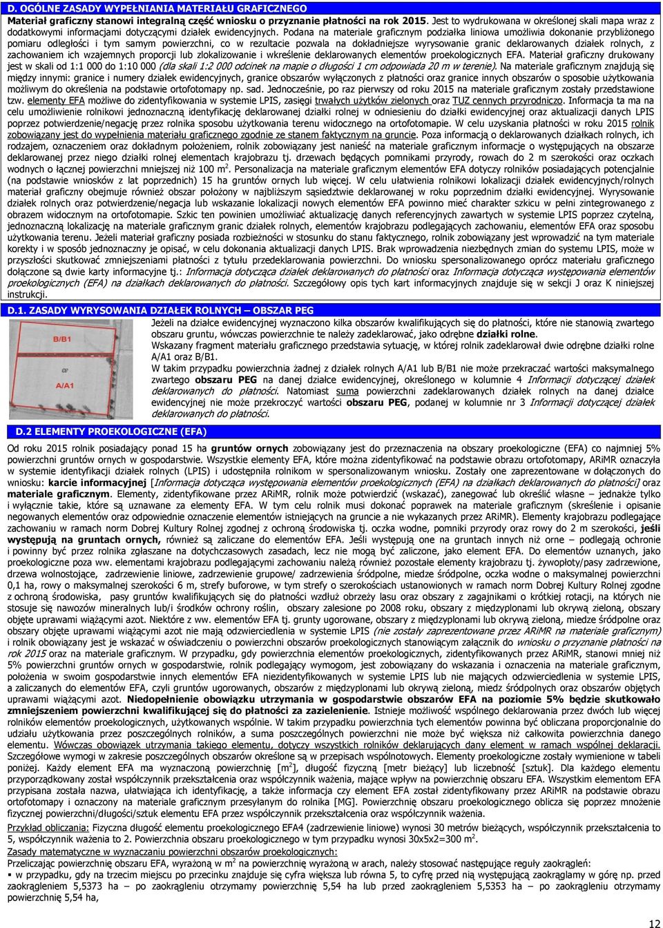 Podana na materiale graficznym podziałka liniowa umożliwia dokonanie przybliżonego pomiaru odległości i tym samym powierzchni, co w rezultacie pozwala na dokładniejsze wyrysowanie granic