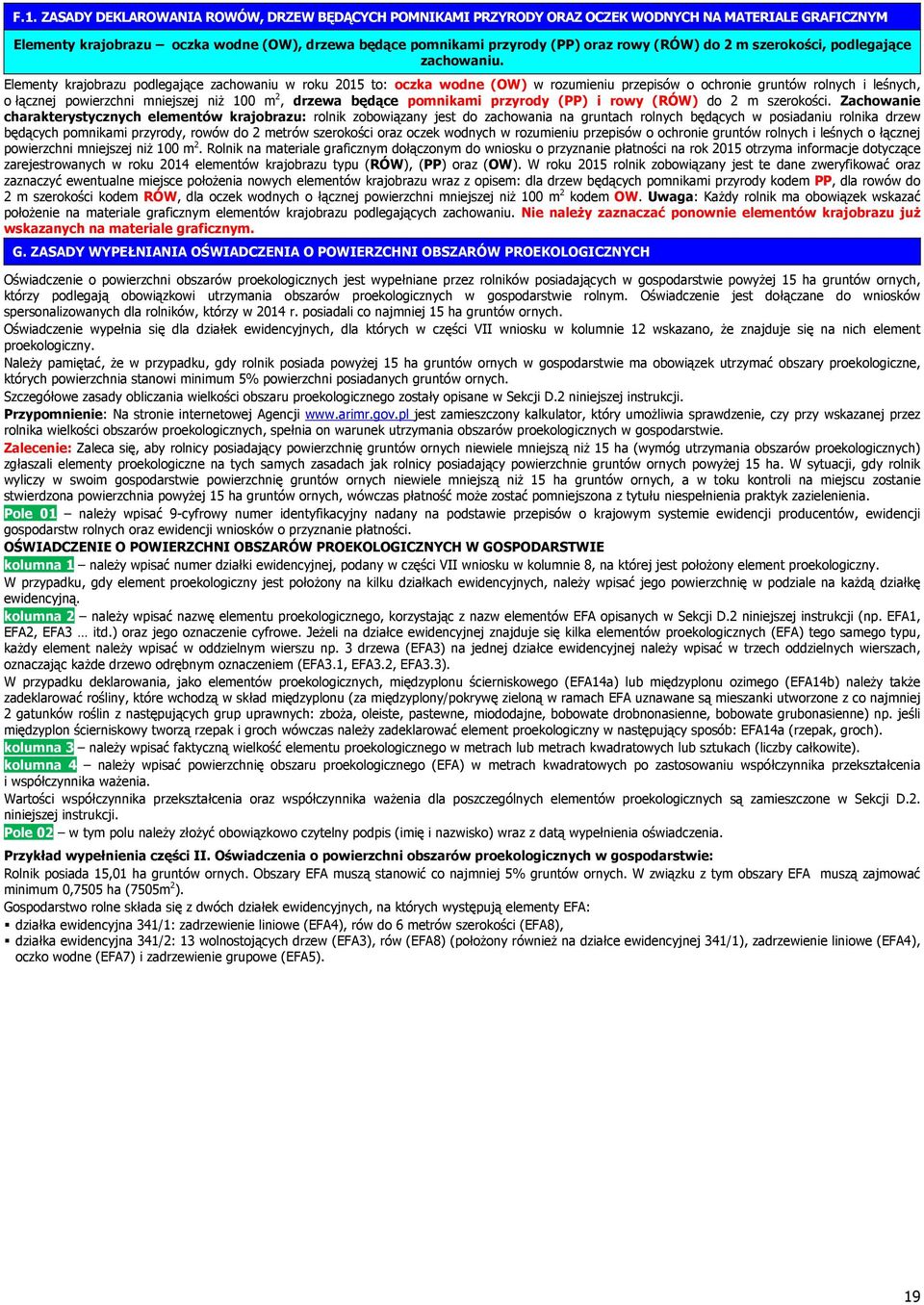 Elementy krajobrazu podlegające zachowaniu w roku 2015 to: oczka wodne (OW) w rozumieniu przepisów o ochronie gruntów rolnych i leśnych, o łącznej powierzchni mniejszej niż 100 m 2, drzewa będące