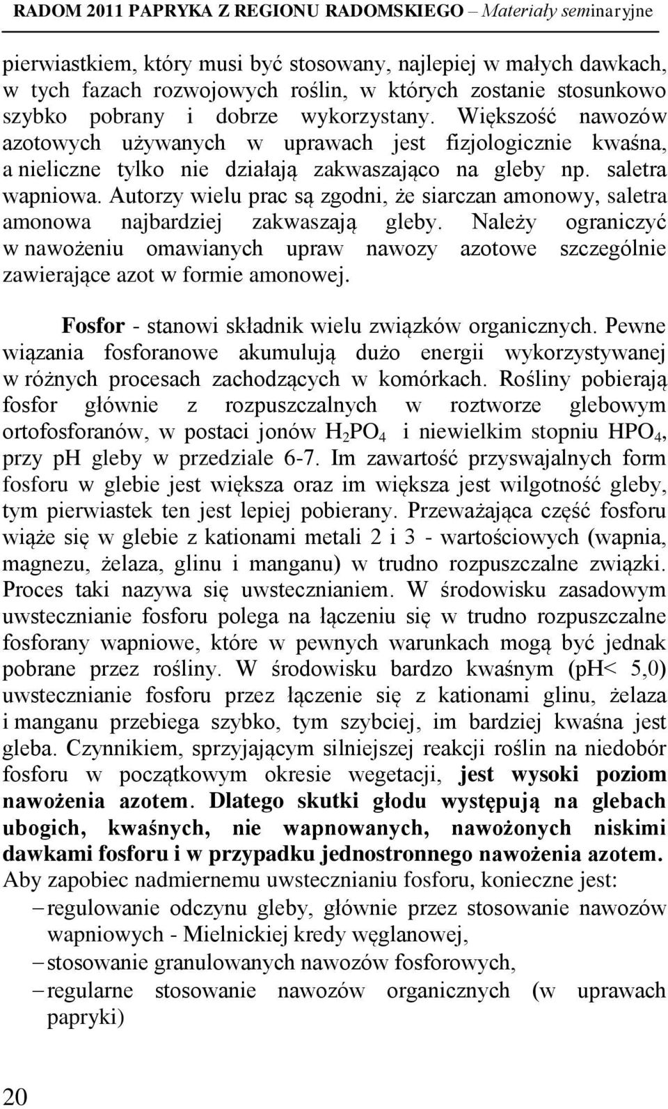 Autorzy wielu prac są zgodni, że siarczan amonowy, saletra amonowa najbardziej zakwaszają gleby.