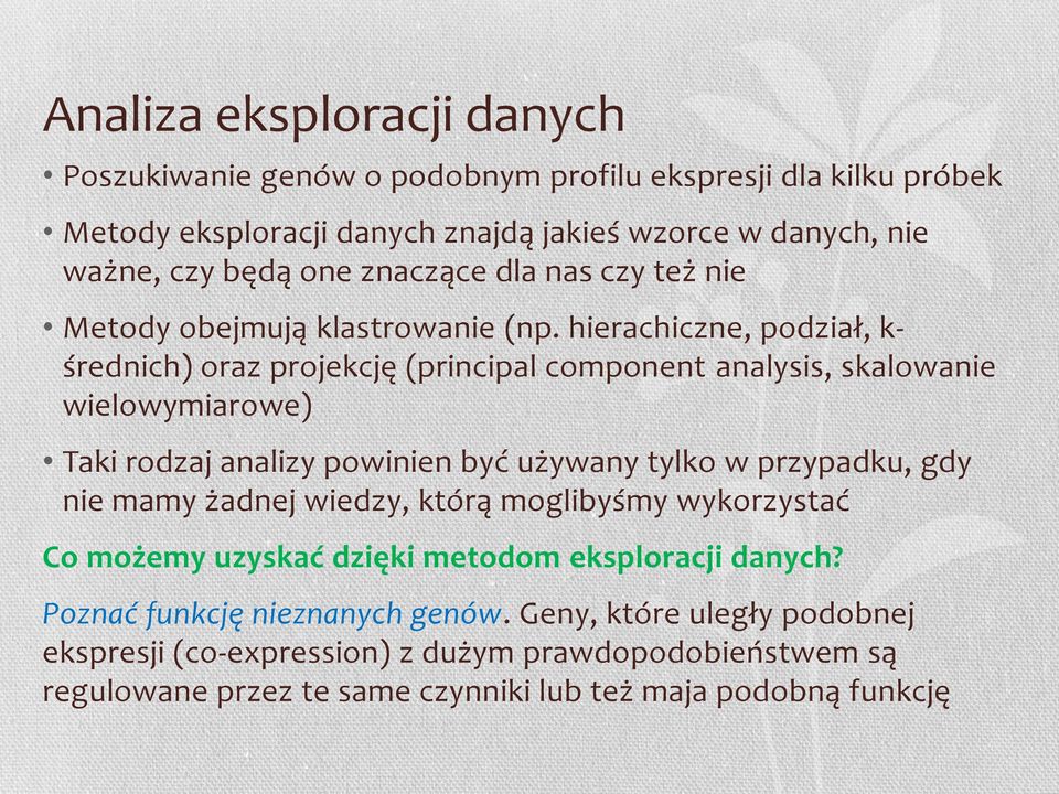 hierachiczne, podział, k- średnich) oraz projekcję (principal component analysis, skalowanie wielowymiarowe) Taki rodzaj analizy powinien być używany tylko w przypadku, gdy