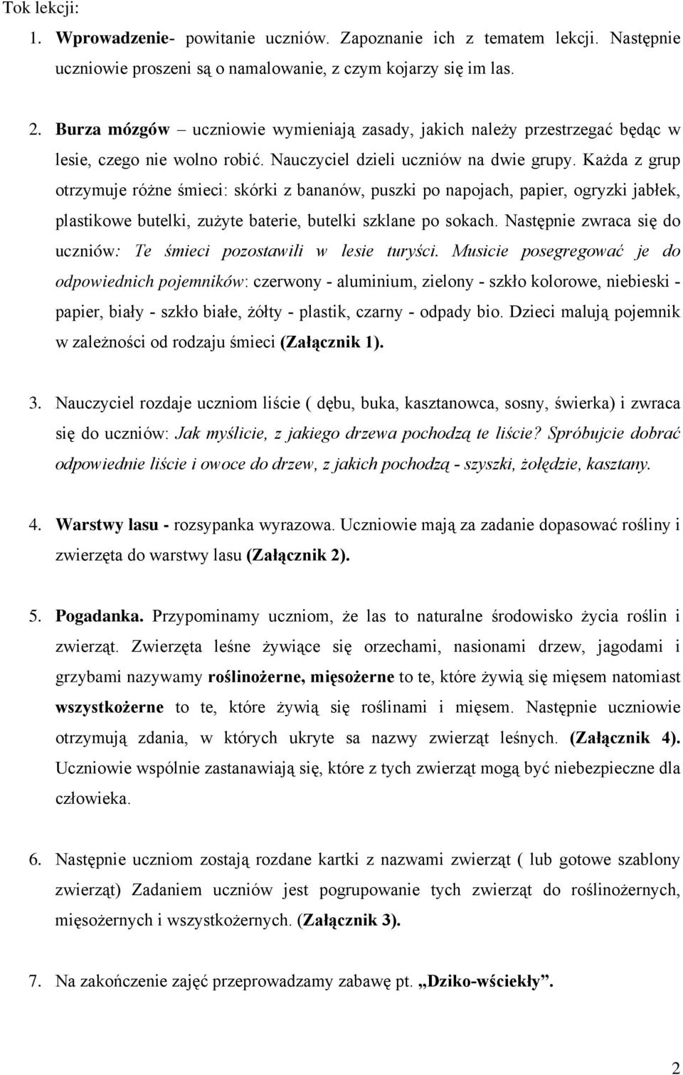 Każda z grup otrzymuje różne śmieci: skórki z bananów, puszki po napojach, papier, ogryzki jabłek, plastikowe butelki, zużyte baterie, butelki szklane po sokach.