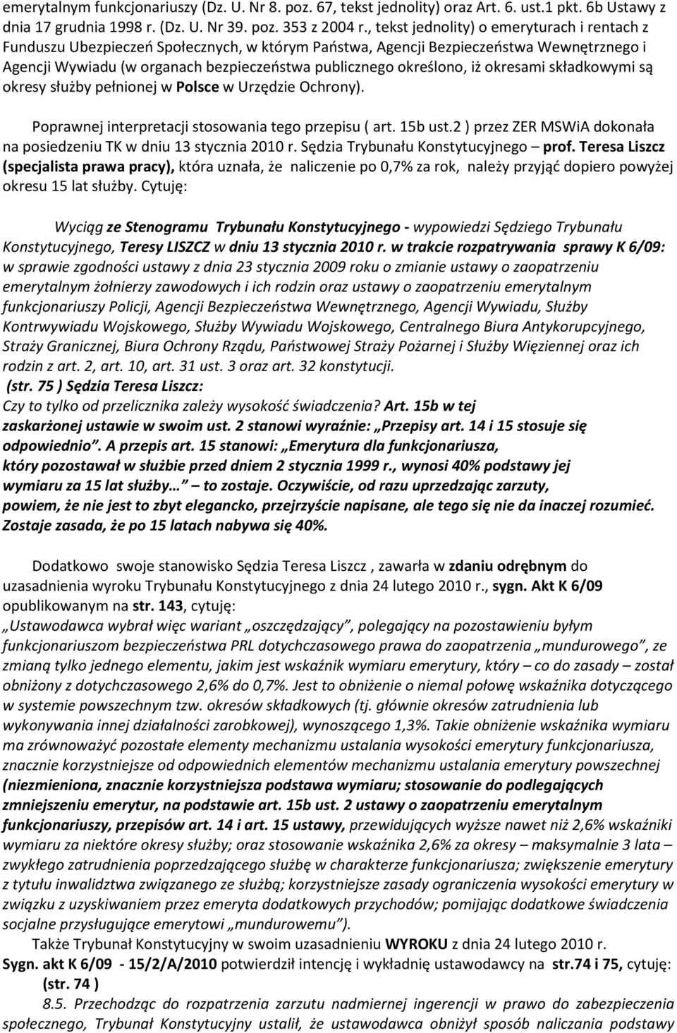 określono, iż okresami składkowymi są okresy służby pełnionej w Polsce w Urzędzie Ochrony). Poprawnej interpretacji stosowania tego przepisu ( art. 15b ust.