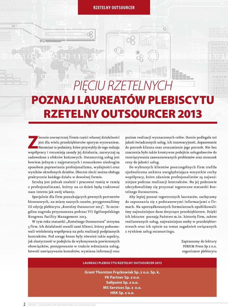 Outsourcing usług jest bowiem jednym z najprostszych i stosunkowo niedrogim sposobem poprawiania profesjonalizmu, wydajności oraz wyników określonych działów.