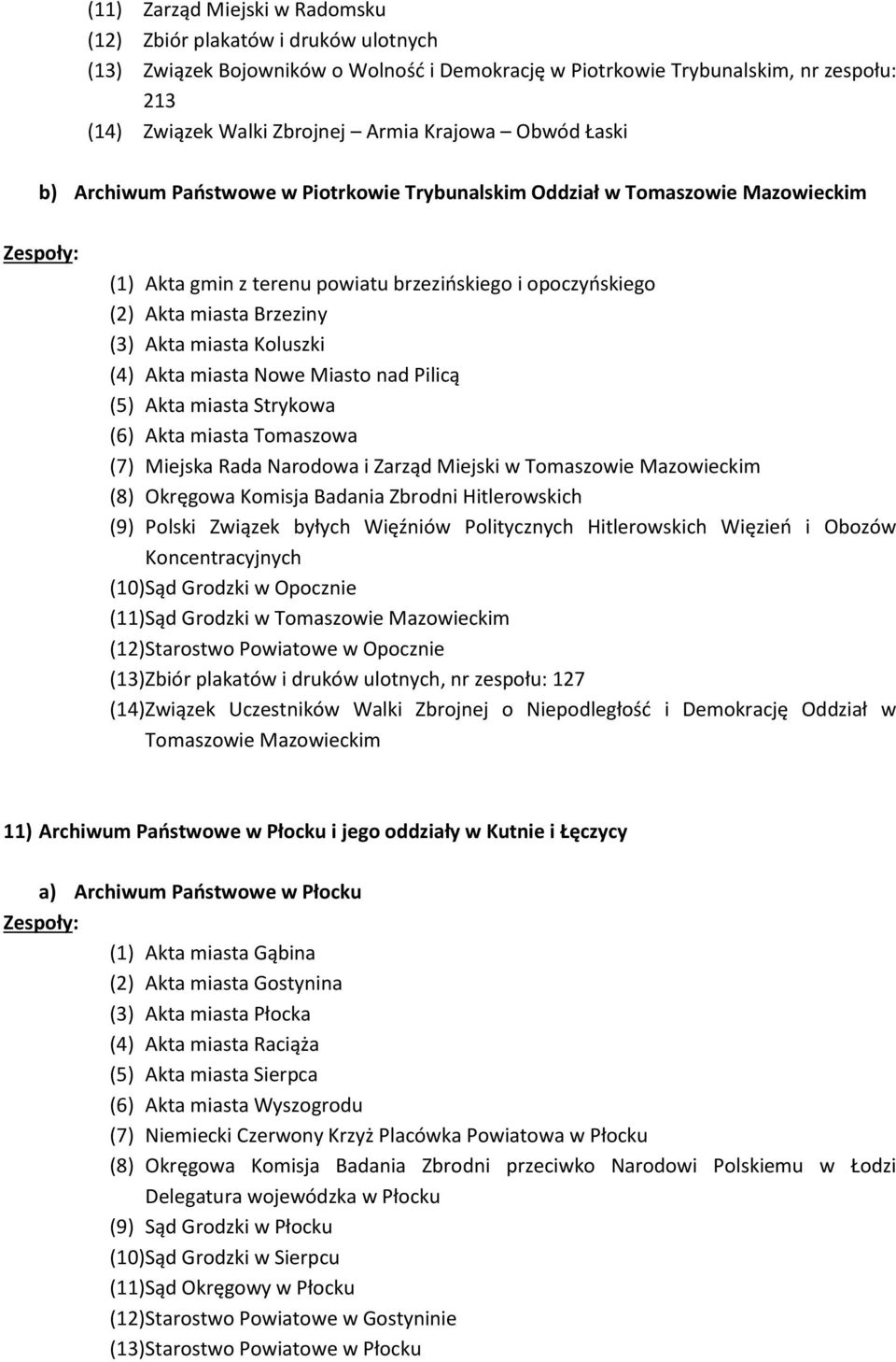 miasta Koluszki (4) Akta miasta Nowe Miasto nad Pilicą (5) Akta miasta Strykowa (6) Akta miasta Tomaszowa (7) Miejska Rada Narodowa i Zarząd Miejski w Tomaszowie Mazowieckim (8) Okręgowa Komisja