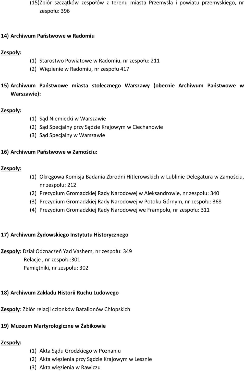 (3) Sąd Specjalny w Warszawie 16) Archiwum Państwowe w Zamościu: (1) Okręgowa Komisja Badania Zbrodni Hitlerowskich w Lublinie Delegatura w Zamościu, nr zespołu: 212 (2) Prezydium Gromadzkiej Rady