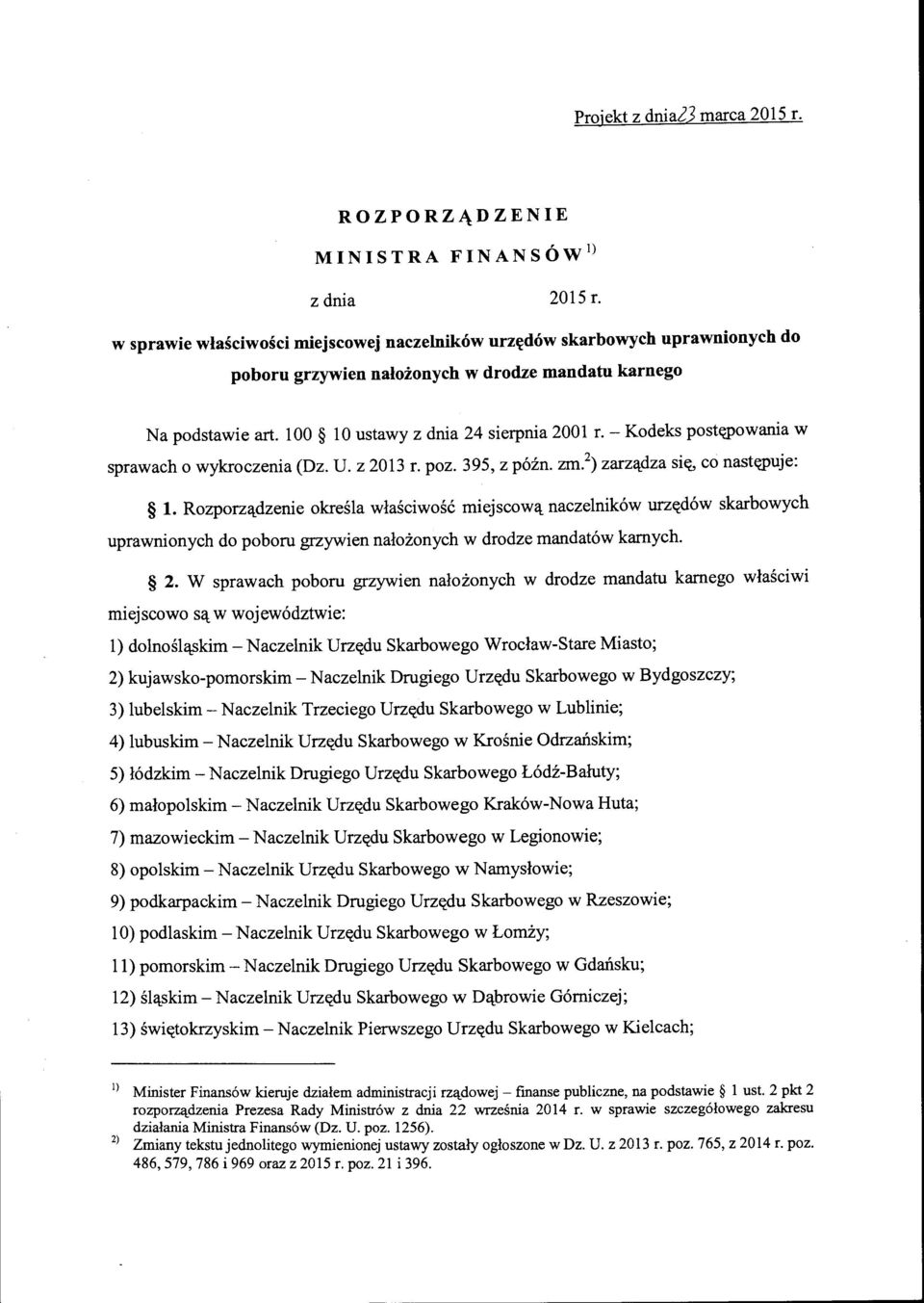 - Kodeks postępowania w sprawach o wykroczenia (Dz. U. z 2013 r. poz. 395, z późn. zm. 2 ) zarządza się, co następuje: l.