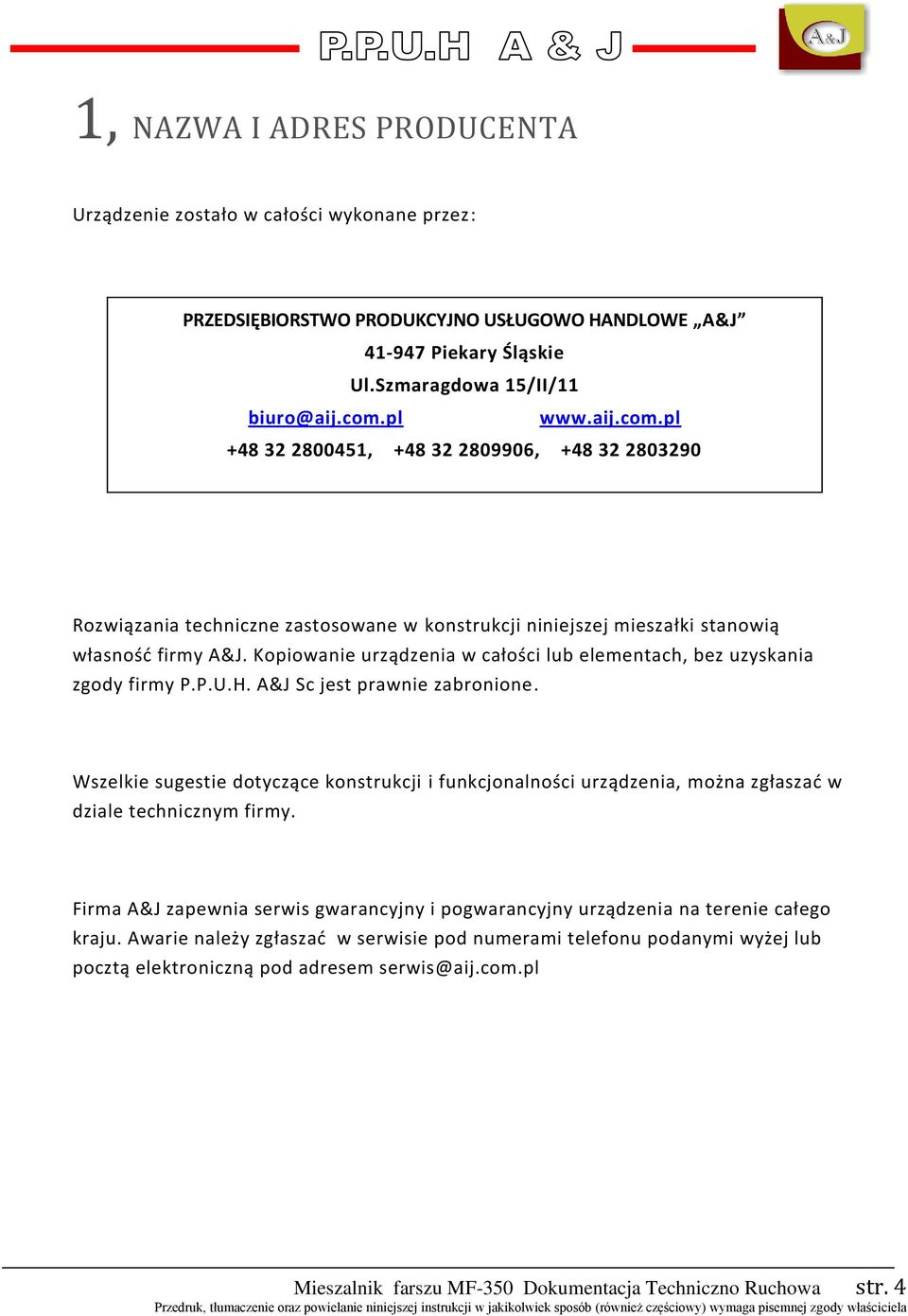 Kopiowanie urządzenia w całości lub elementach, bez uzyskania zgody firmy P.P.U.H. A&J Sc jest prawnie zabronione.