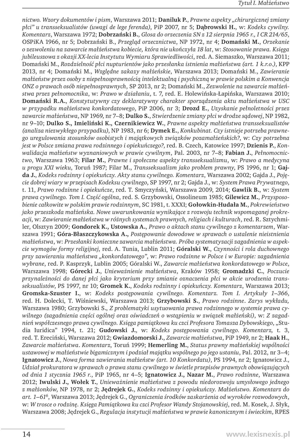 , Przegląd orzecznictwa, NP 1972, nr 4; Domański M., Orzekanie o zezwoleniu na zawarcie małżeństwa kobiecie, która nie ukończyła 18 lat, w: Stosowanie prawa.