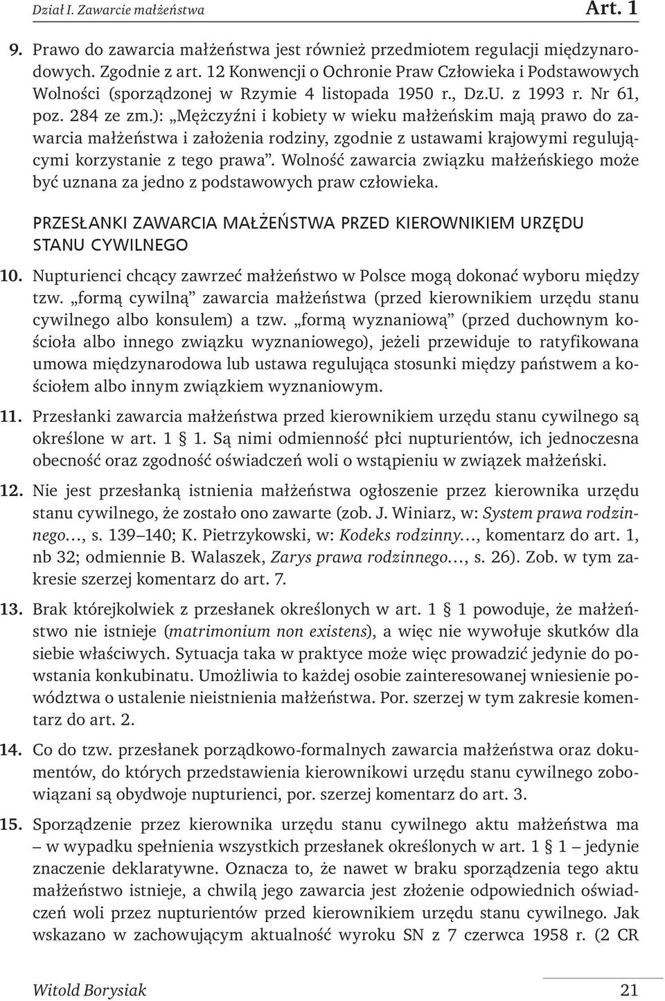 ): Mężczyźni i kobiety w wieku małżeńskim mają prawo do zawarcia małżeństwa i założenia rodziny, zgodnie z ustawami krajowymi regulującymi korzystanie z tego prawa.