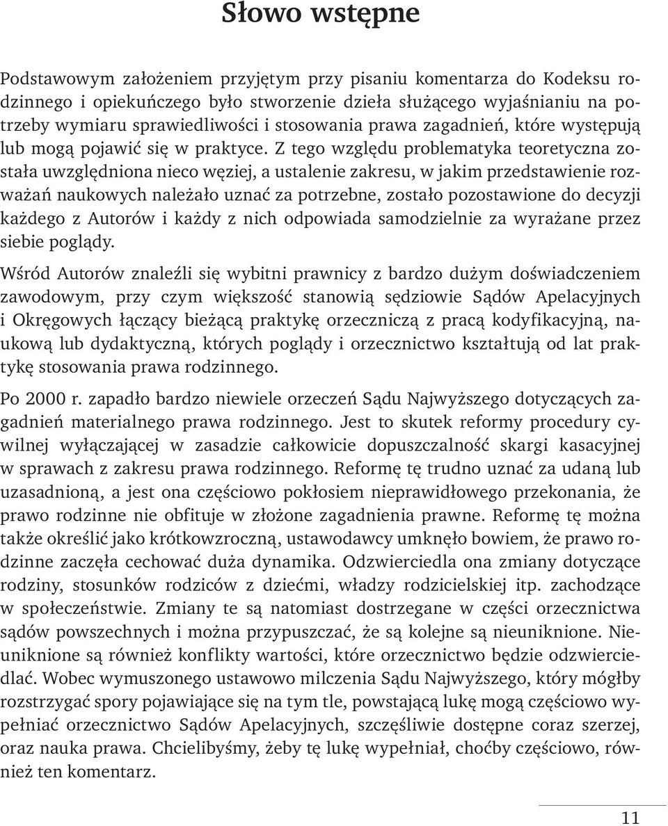 Z tego względu problematyka teoretyczna została uwzględniona nieco węziej, a ustalenie zakresu, w jakim przedstawienie rozważań naukowych należało uznać za potrzebne, zostało pozostawione do decyzji