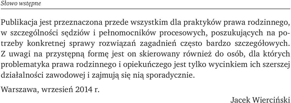 Z uwagi na przystępną formę jest on skierowany również do osób, dla których problematyka prawa rodzinnego i opiekuńczego