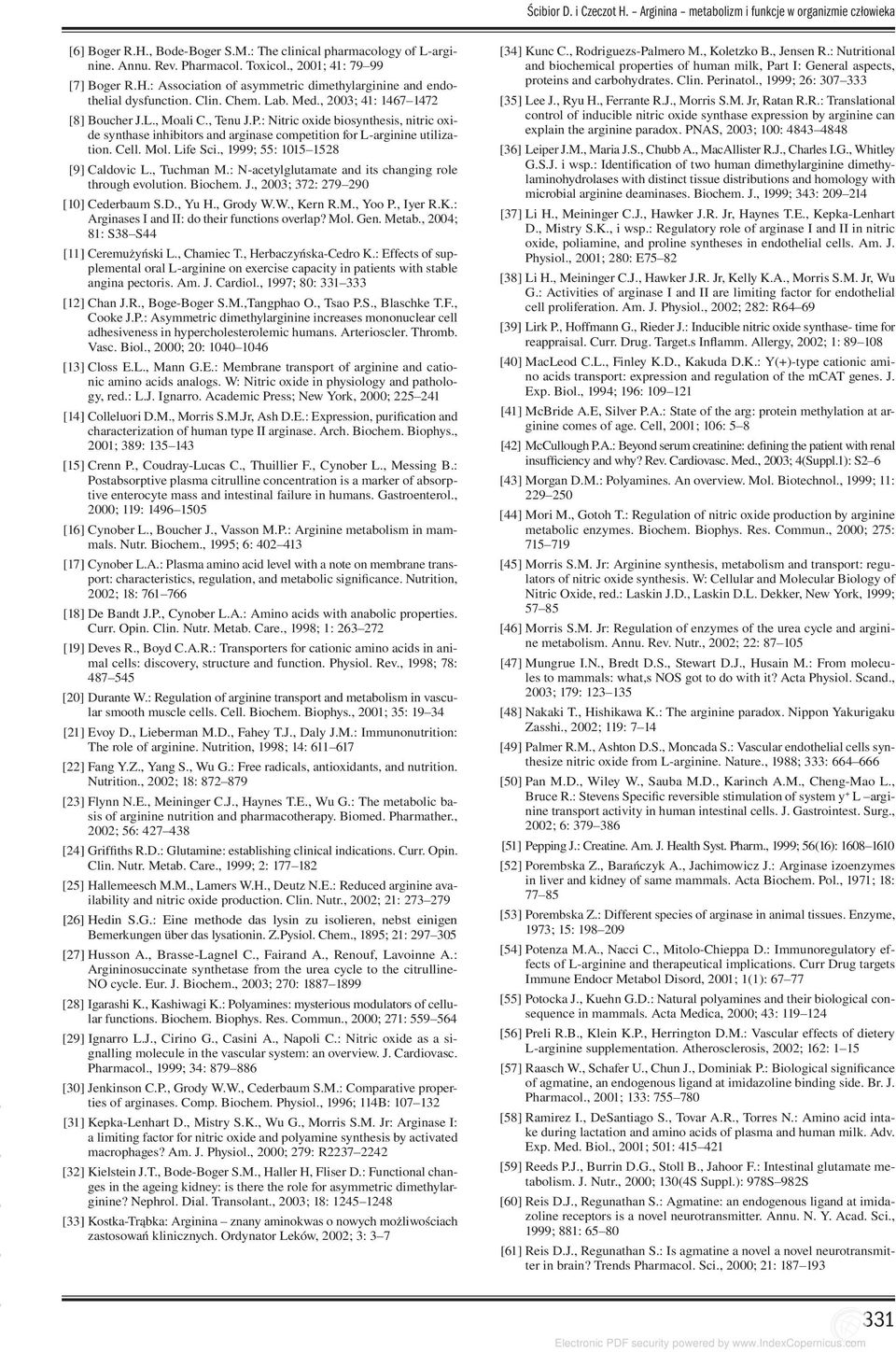 : Nitric oxide biosynthesis, nitric oxide synthase inhibitors and arginase competition for L-arginine utilization. Cell. Mol. Life Sci., 1999; 55: 1015 1528 [9] Caldovic L., Tuchman M.