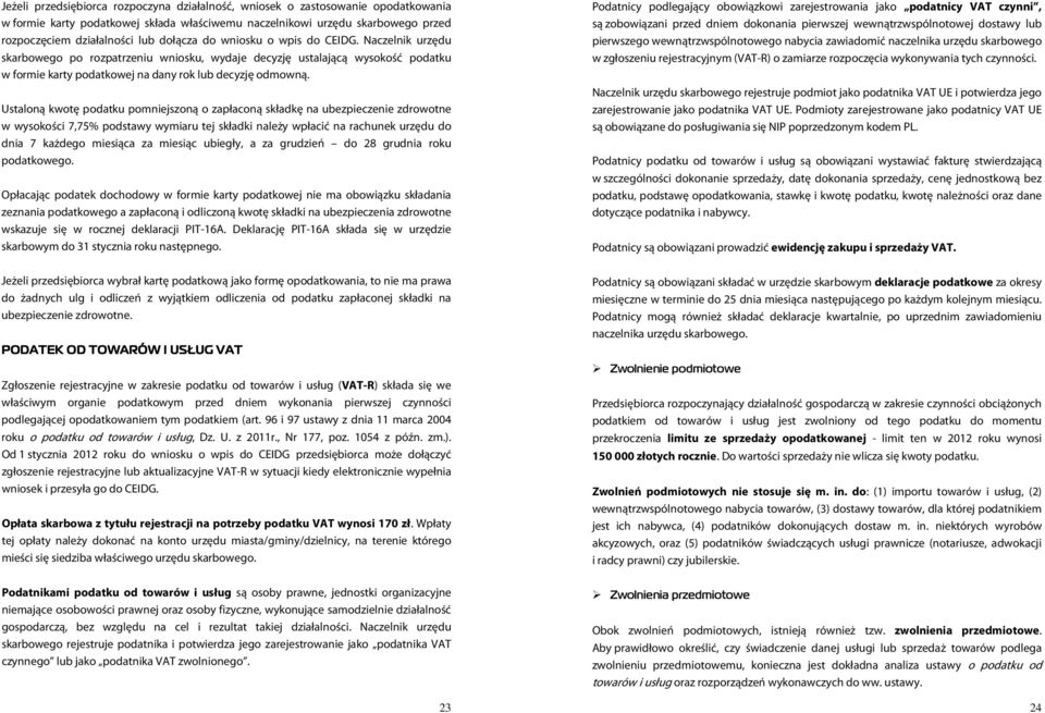 Ustaloną kwotę podatku pomniejszoną o zapłaconą składkę na ubezpieczenie zdrowotne w wysokości 7,75% podstawy wymiaru tej składki należy wpłacić na rachunek urzędu do dnia 7 każdego miesiąca za