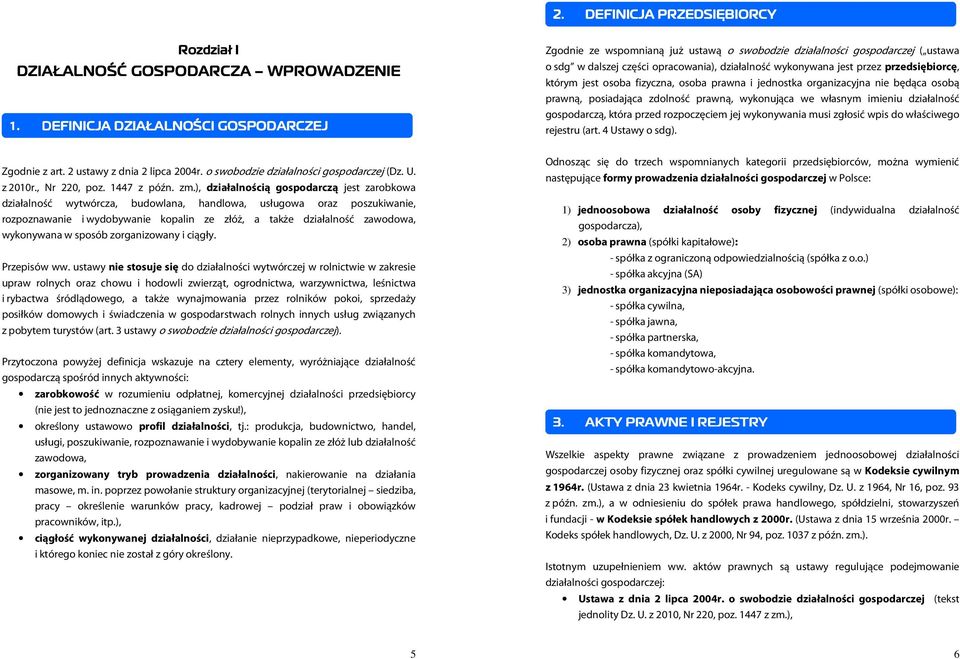 przedsiębiorcę, którym jest osoba fizyczna, osoba prawna i jednostka organizacyjna nie będąca osobą prawną, posiadająca zdolność prawną, wykonująca we własnym imieniu działalność gospodarczą, która