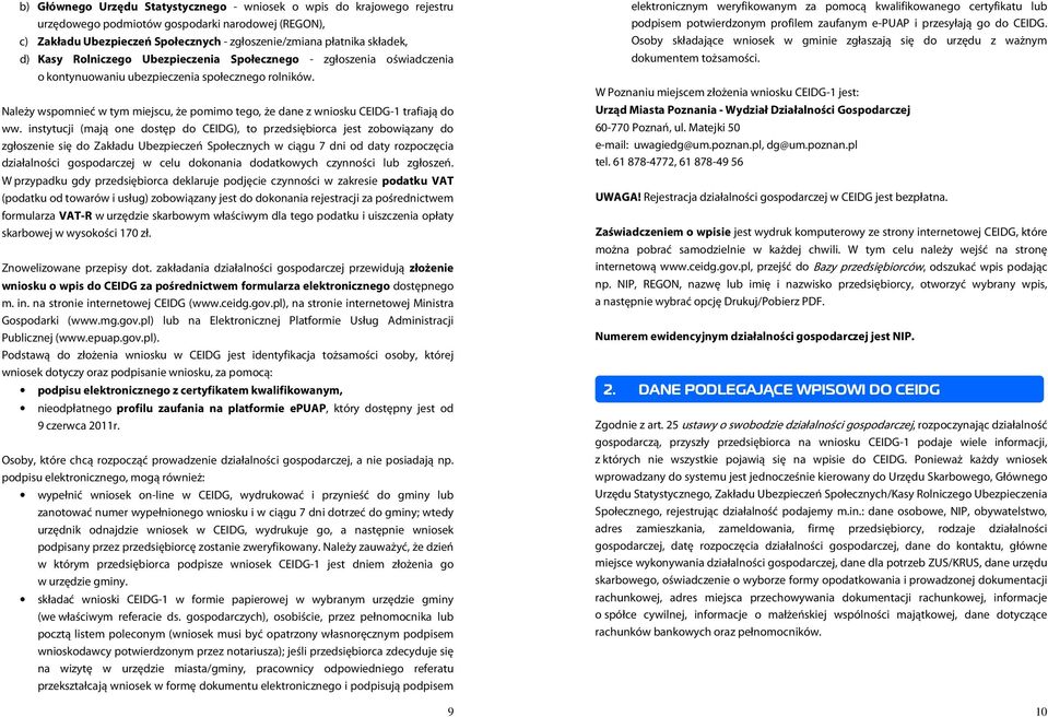 Należy wspomnieć w tym miejscu, że pomimo tego, że dane z wniosku CEIDG-1 trafiają do ww.