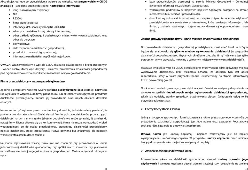 spółki cywilnej (NIP, REGON); adres poczty elektronicznej i strony internetowej; adres zakładu głównego i dodatkowych miejsc wykonywania działalności oraz adres do doręczeń; obywatelstwo; data