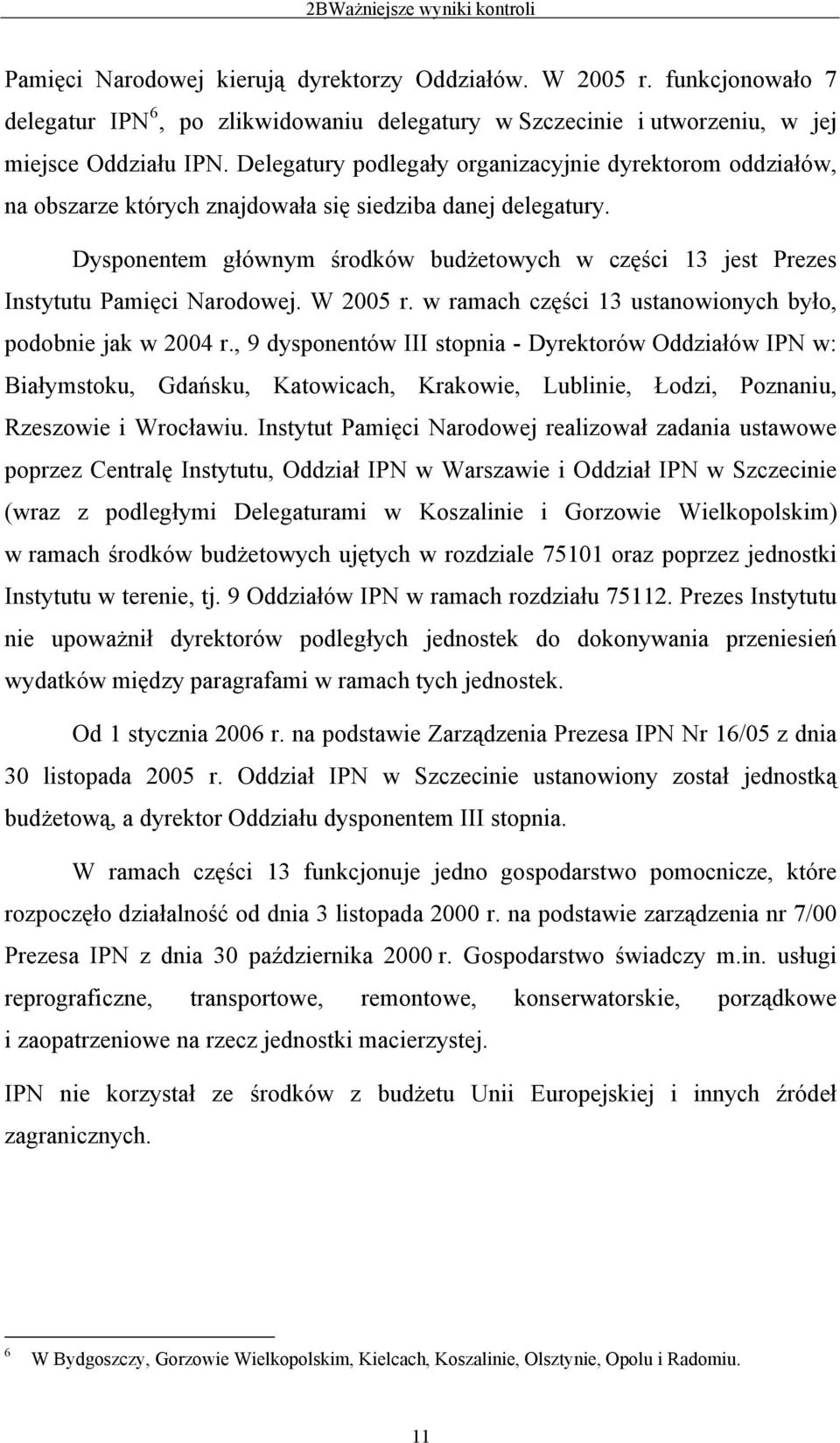 Delegatury podlegały organizacyjnie dyrektorom oddziałów, na obszarze których znajdowała się siedziba danej delegatury.