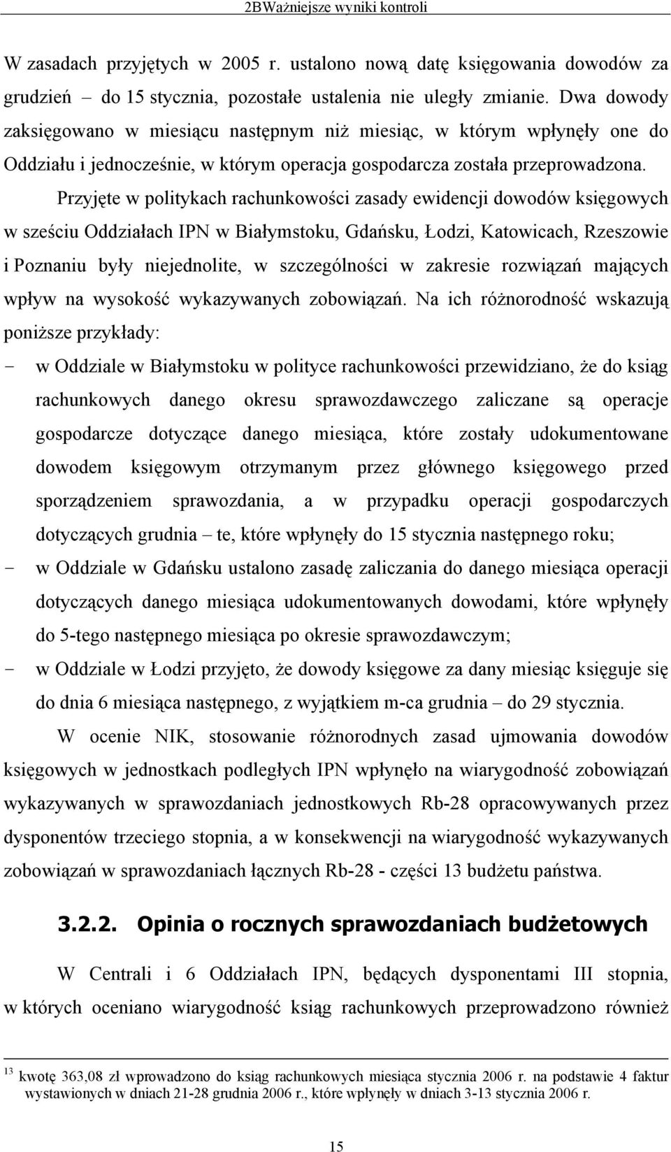 Przyjęte w politykach rachunkowości zasady ewidencji dowodów księgowych w sześciu Oddziałach IPN w Białymstoku, Gdańsku, Łodzi, Katowicach, Rzeszowie i Poznaniu były niejednolite, w szczególności w