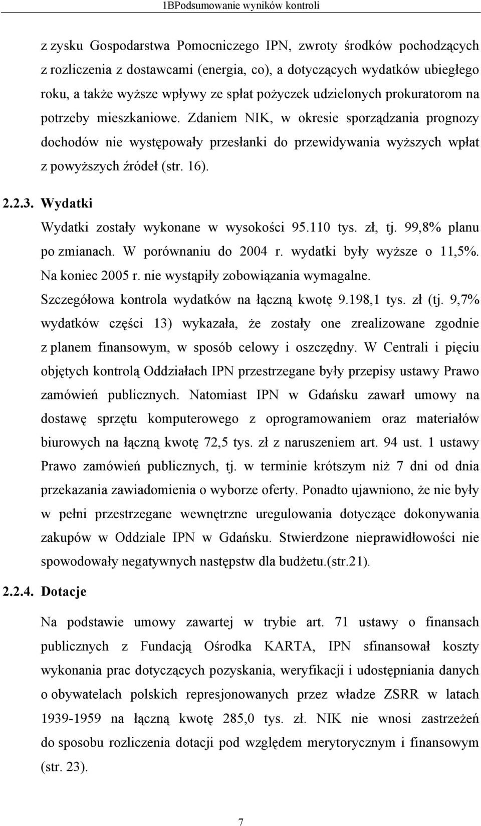 Zdaniem NIK, w okresie sporządzania prognozy dochodów nie występowały przesłanki do przewidywania wyższych wpłat z powyższych źródeł (str. 16). 2.2.3. Wydatki Wydatki zostały wykonane w wysokości 95.