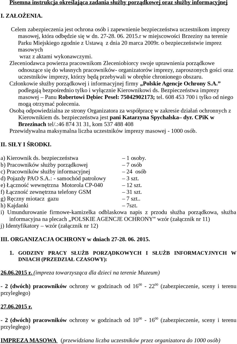 r w miejscowości Brzeziny na terenie Parku Miejskiego zgodnie z Ustawą z dnia 20 marca 2009r. o bezpieczeństwie imprez masowych wraz z aktami wykonawczymi.