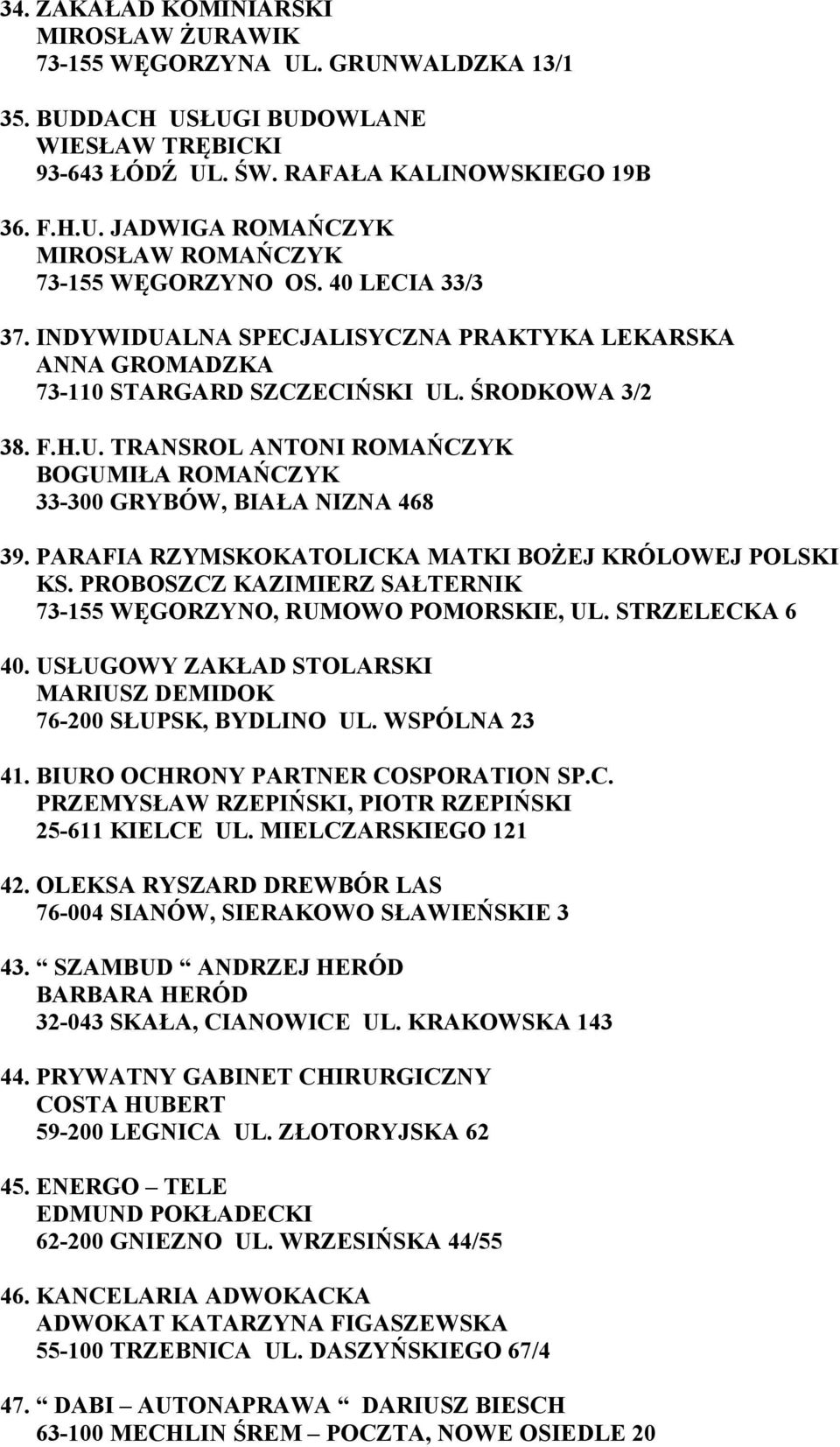 PARAFIA RZYMSKOKATOLICKA MATKI BOŻEJ KRÓLOWEJ POLSKI KS. PROBOSZCZ KAZIMIERZ SAŁTERNIK 73-155 WĘGORZYNO, RUMOWO POMORSKIE, UL. STRZELECKA 6 40.