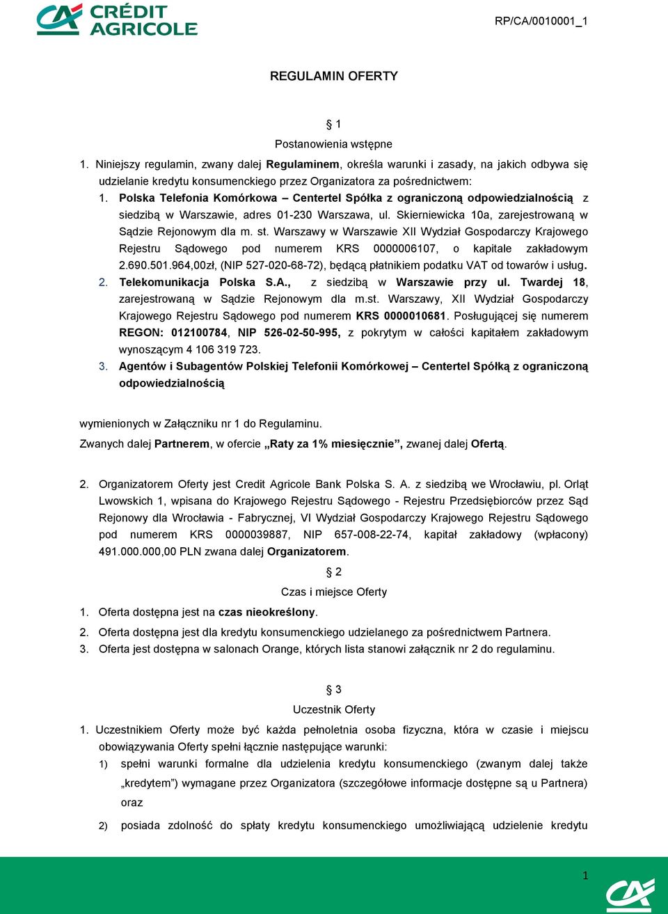 Polska Telefonia Komórkowa Centertel Spółka z ograniczoną odpowiedzialnością z siedzibą w Warszawie, adres 01-230 Warszawa, ul. Skierniewicka 10a, zarejestrowaną w Sądzie Rejonowym dla m. st.