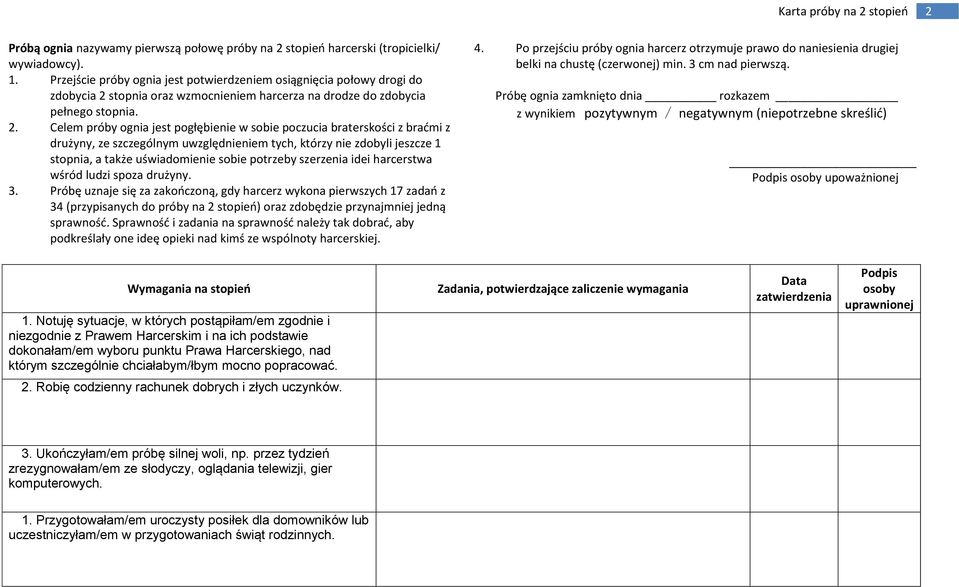 stopnia oraz wzmocnieniem harcerza na drodze do zdobycia pełnego stopnia. 2.