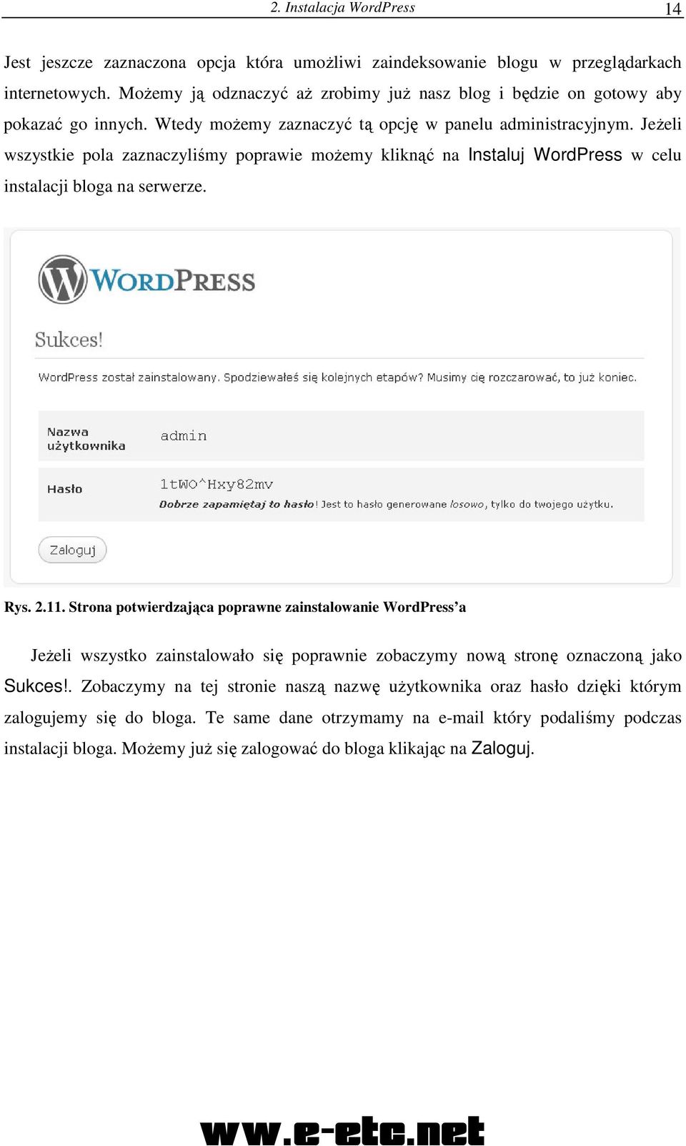 JeŜeli wszystkie pola zaznaczyliśmy poprawie moŝemy kliknąć na Instaluj WordPress w celu instalacji bloga na serwerze. Rys. 2.11.