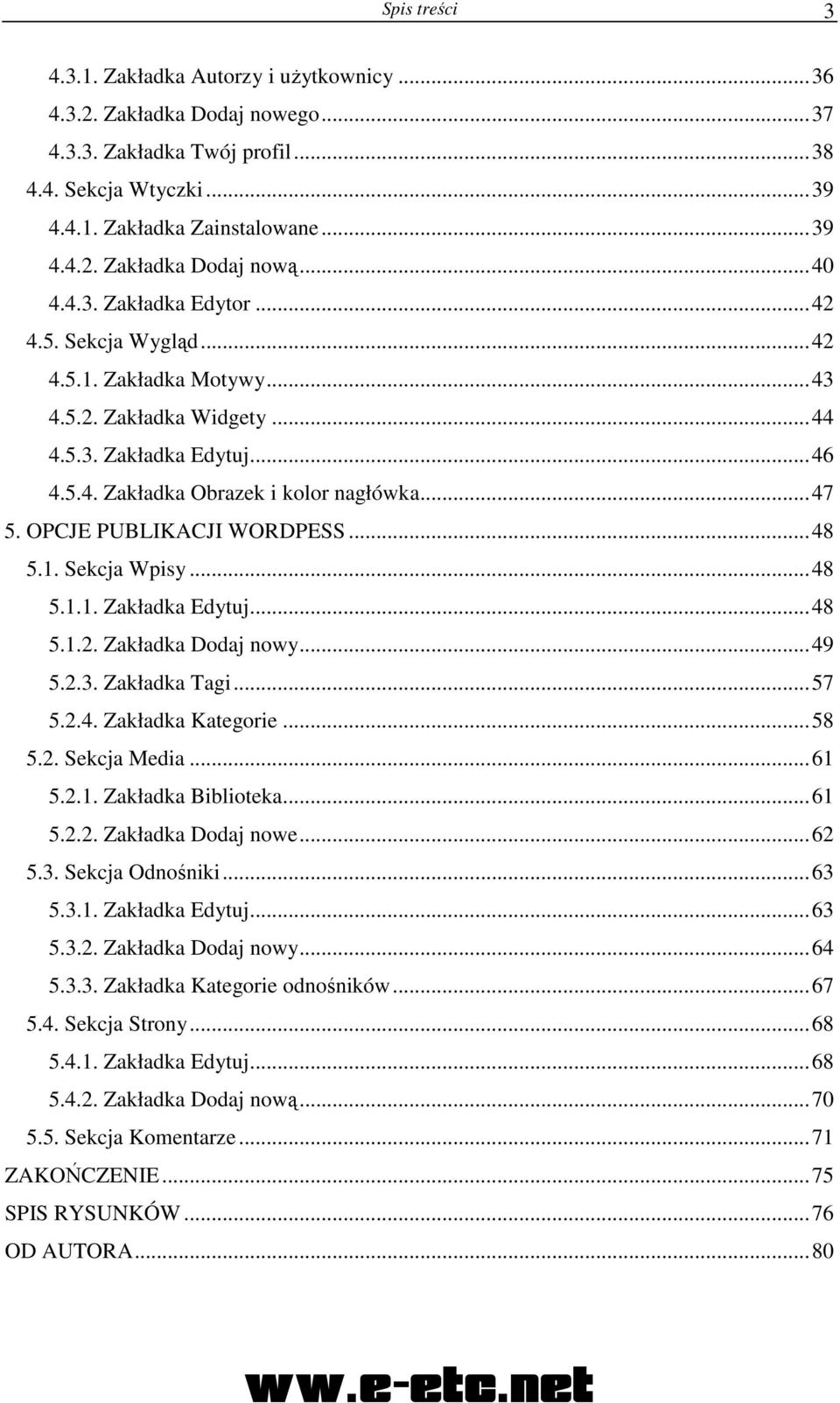 OPCJE PUBLIKACJI WORDPESS...48 5.1. Sekcja Wpisy...48 5.1.1. Zakładka Edytuj...48 5.1.2. Zakładka Dodaj nowy...49 5.2.3. Zakładka Tagi...57 5.2.4. Zakładka Kategorie...58 5.2. Sekcja Media...61 5.2.1. Zakładka Biblioteka.