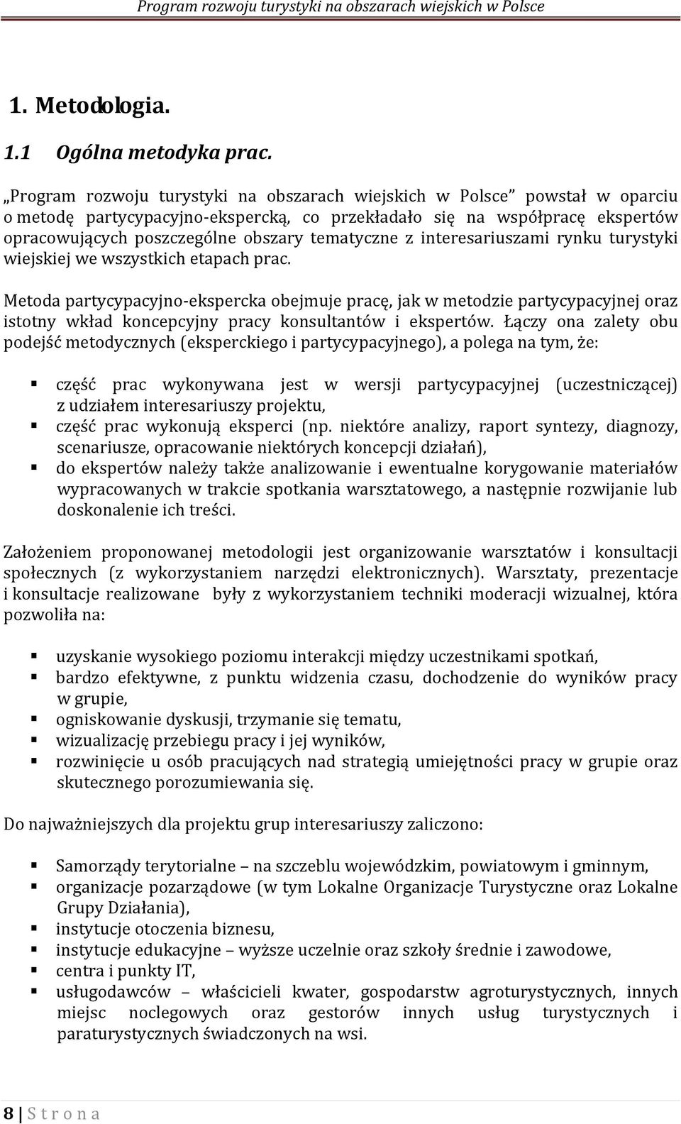 tematyczne z interesariuszami rynku turystyki wiejskiej we wszystkich etapach prac.