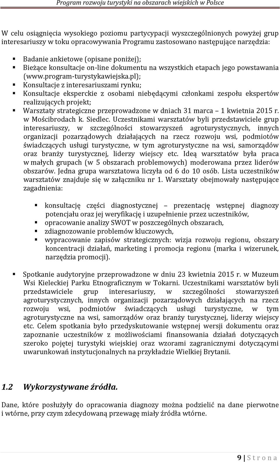 pl); Konsultacje z interesariuszami rynku; Konsultacje eksperckie z osobami niebędącymi członkami zespołu ekspertów realizujących projekt; Warsztaty strategiczne przeprowadzone w dniach 31 marca 1