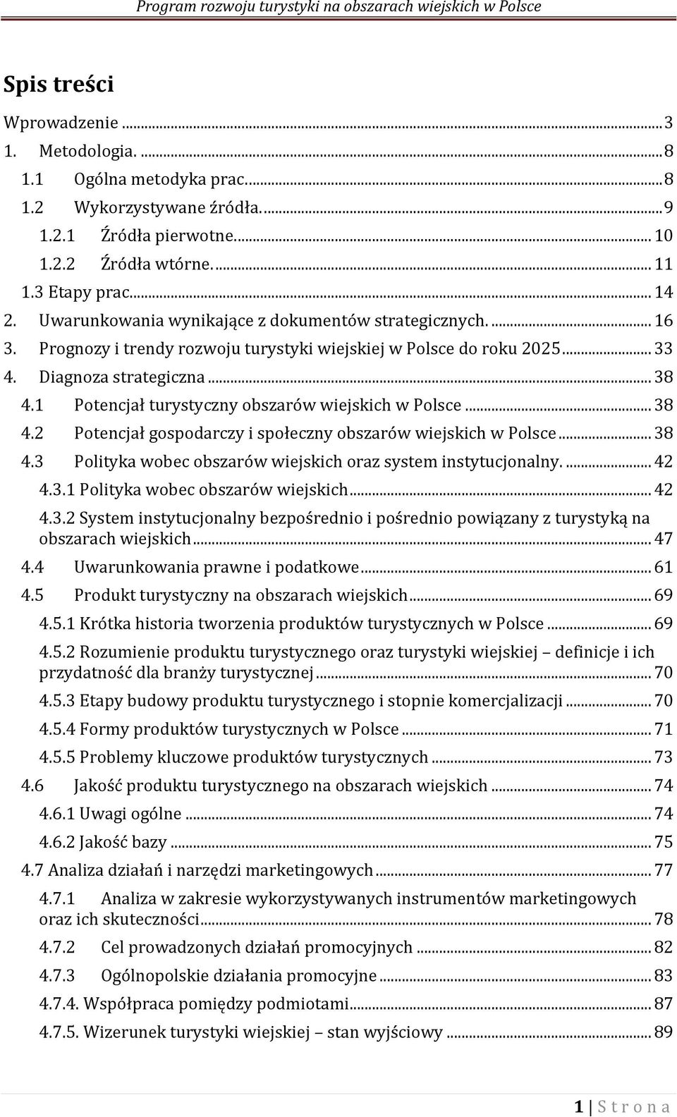 1 Potencjał turystyczny obszarów wiejskich w Polsce... 38 4.2 Potencjał gospodarczy i społeczny obszarów wiejskich w Polsce... 38 4.3 Polityka wobec obszarów wiejskich oraz system instytucjonalny.