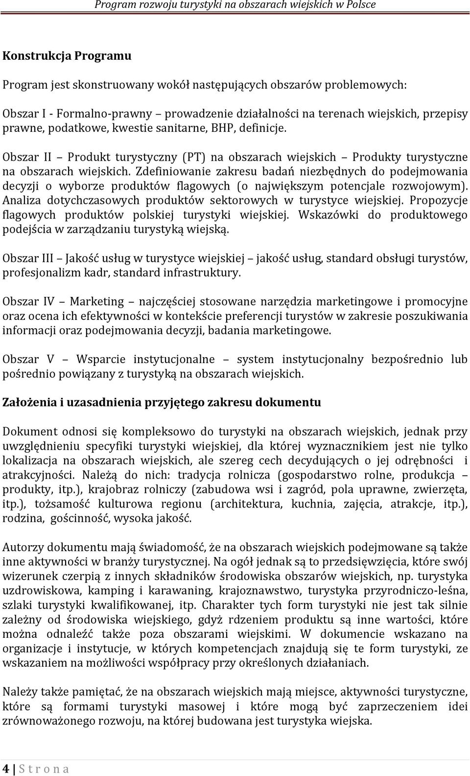 Zdefiniowanie zakresu badań niezbędnych do podejmowania decyzji o wyborze produktów flagowych (o największym potencjale rozwojowym).