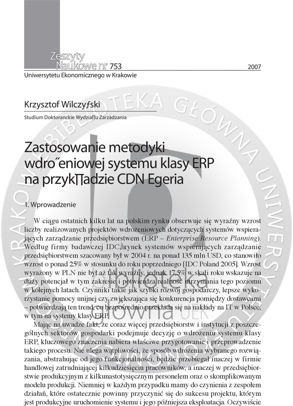 Wprowadzenie W ciągu ostatnich kilku lat na polskim rynku obserwuje się wyraźny wzrost liczby realizowanych projektów wdrożeniowych dotyczących systemów wspierających zarządzanie przedsiębiorstwem