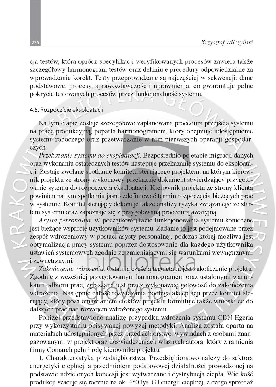 Rozpocz cie eksploatacji Na tym etapie zostaje szczegółowo zaplanowana procedura przejścia systemu na pracę produkcyjną, poparta harmonogramem, który obejmuje udostępnienie systemu roboczego oraz