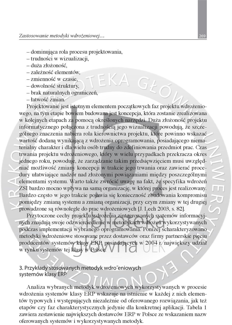 Projektowanie jest istotnym elementem początkowych faz projektu wdrożeniowego, na tym etapie bowiem budowana jest koncepcja, która zostanie zrealizowana w kolejnych etapach za pomocą określonych