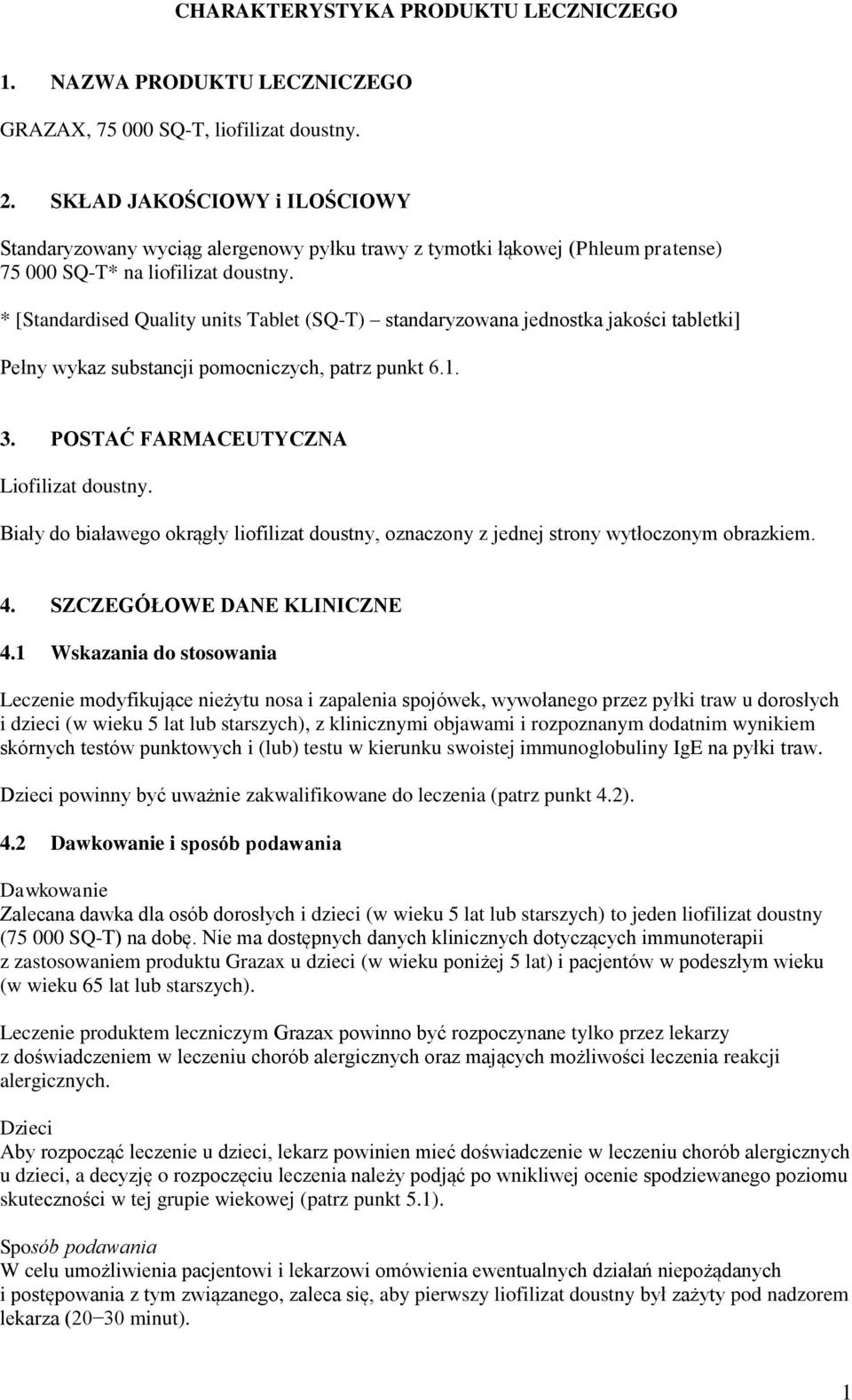 * [Standardised Quality units Tablet (SQ-T) standaryzowana jednostka jakości tabletki] Pełny wykaz substancji pomocniczych, patrz punkt 6.1. 3. POSTAĆ FARMACEUTYCZNA Liofilizat doustny.