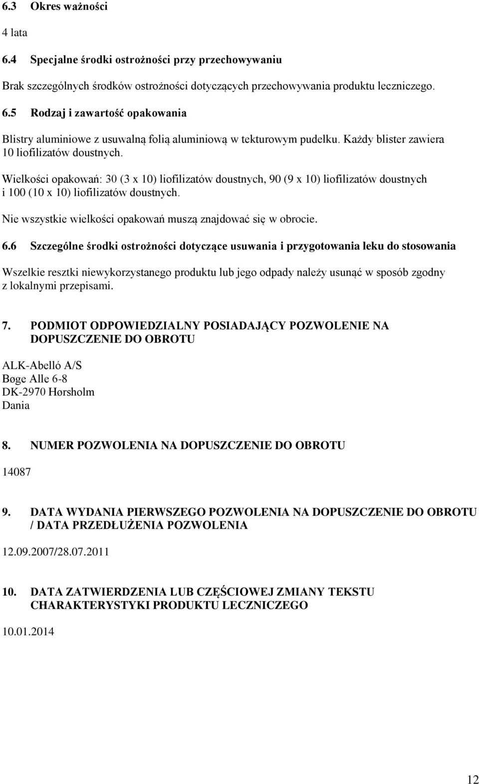 Nie wszystkie wielkości opakowań muszą znajdować się w obrocie. 6.