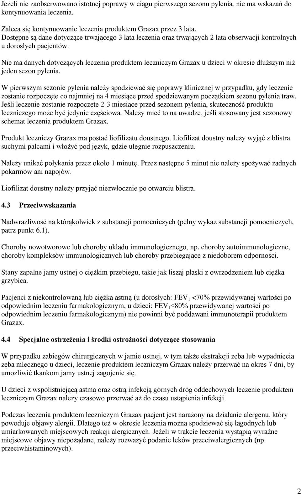 Nie ma danych dotyczących leczenia produktem leczniczym Grazax u dzieci w okresie dłuższym niż jeden sezon pylenia.