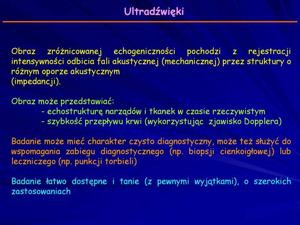 Obraz może przedstawiać: - echostrukturę narządów i tkanek w czasie rzeczywistym - szybkość przepływu krwi (wykorzystując zjawisko Dopplera)