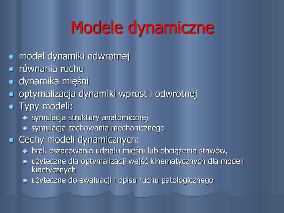 Cechy modeli dynamicznych: brak oszacowania udziału mięśni lub obciążenia stawów, użyteczne dla