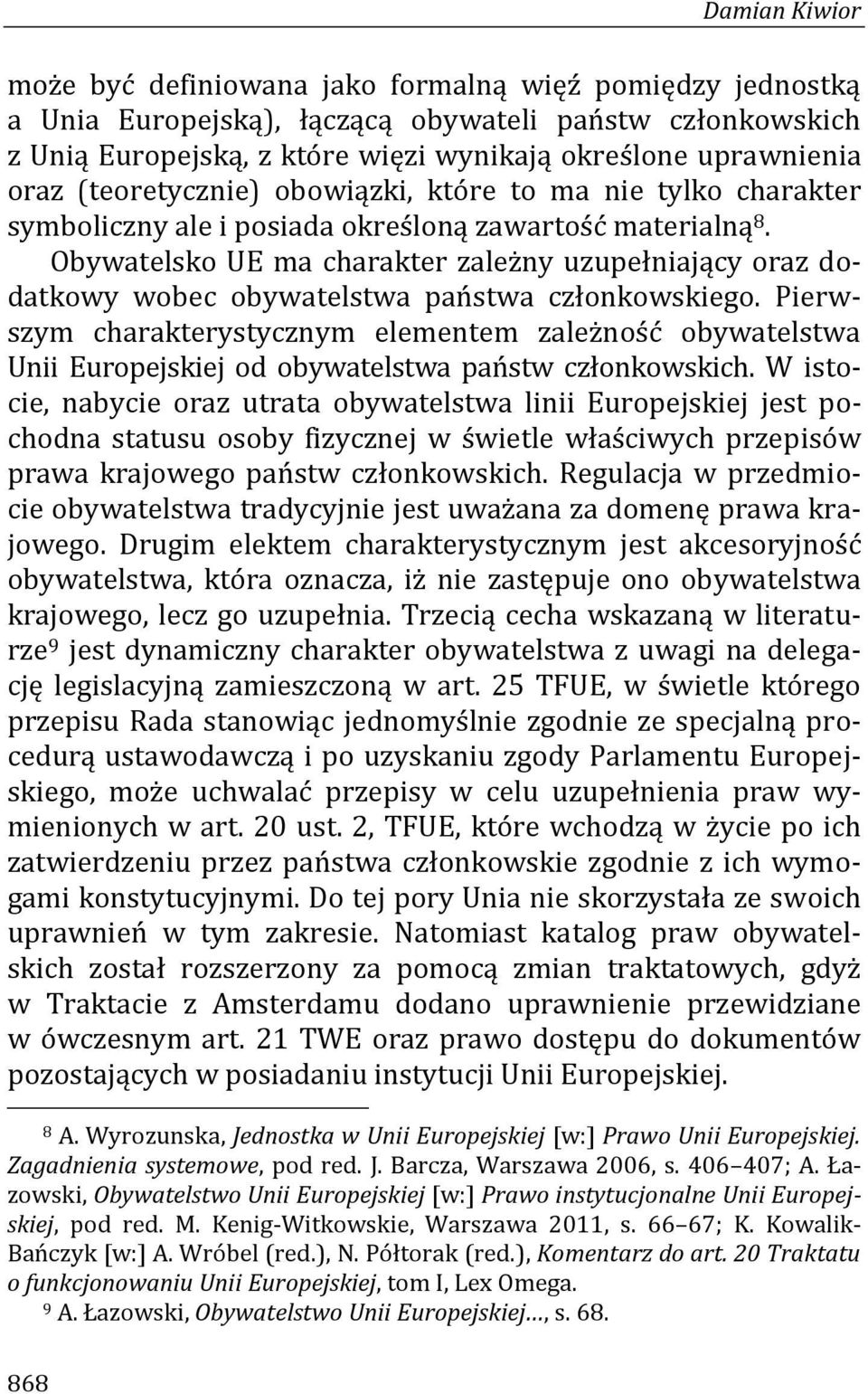 Obywatelsko UE ma charakter zależny uzupełniający oraz dodatkowy wobec obywatelstwa państwa członkowskiego.