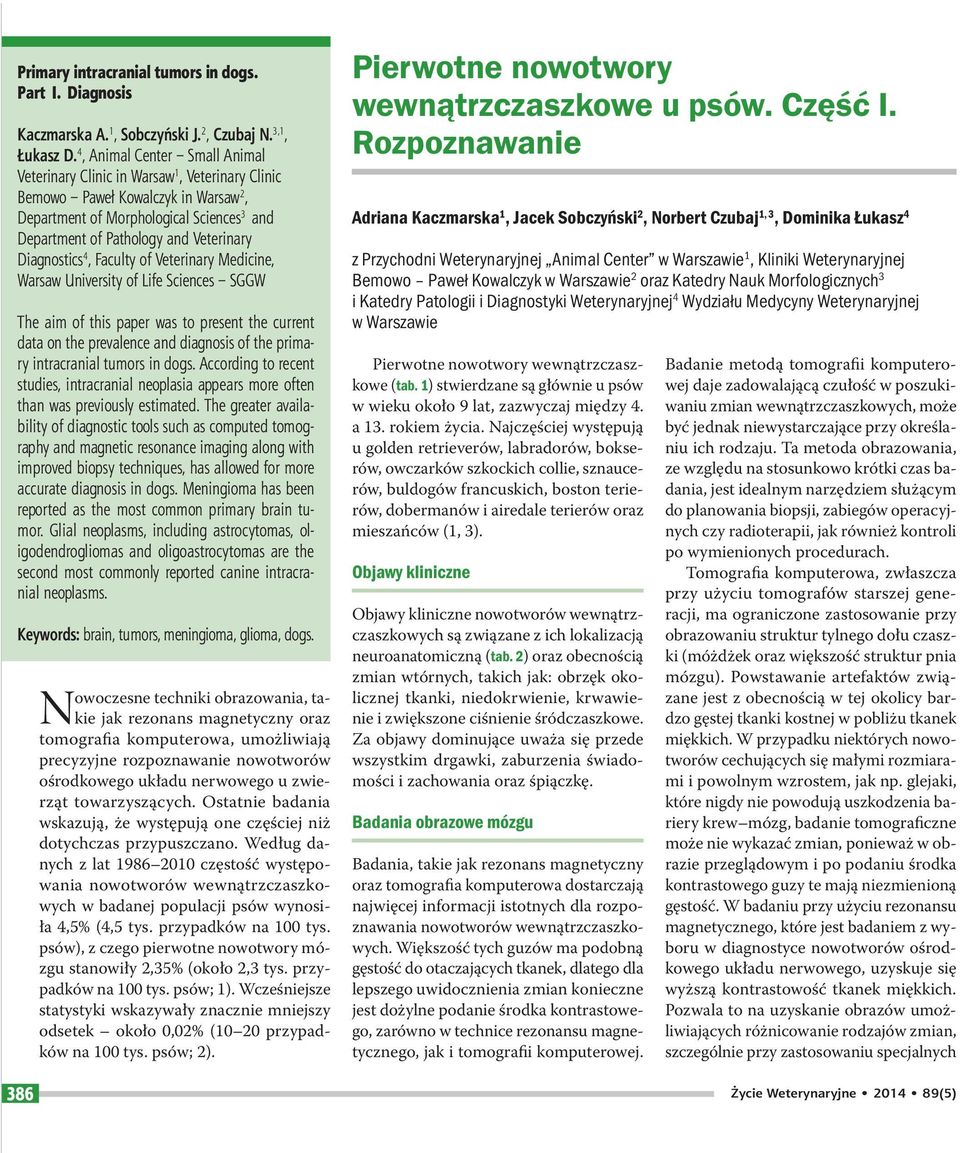 Diagnostics 4, Faculty of Veterinary Medicine, Warsaw University of Life Sciences SGGW The aim of this paper was to present the current data on the prevalence and diagnosis of the primary