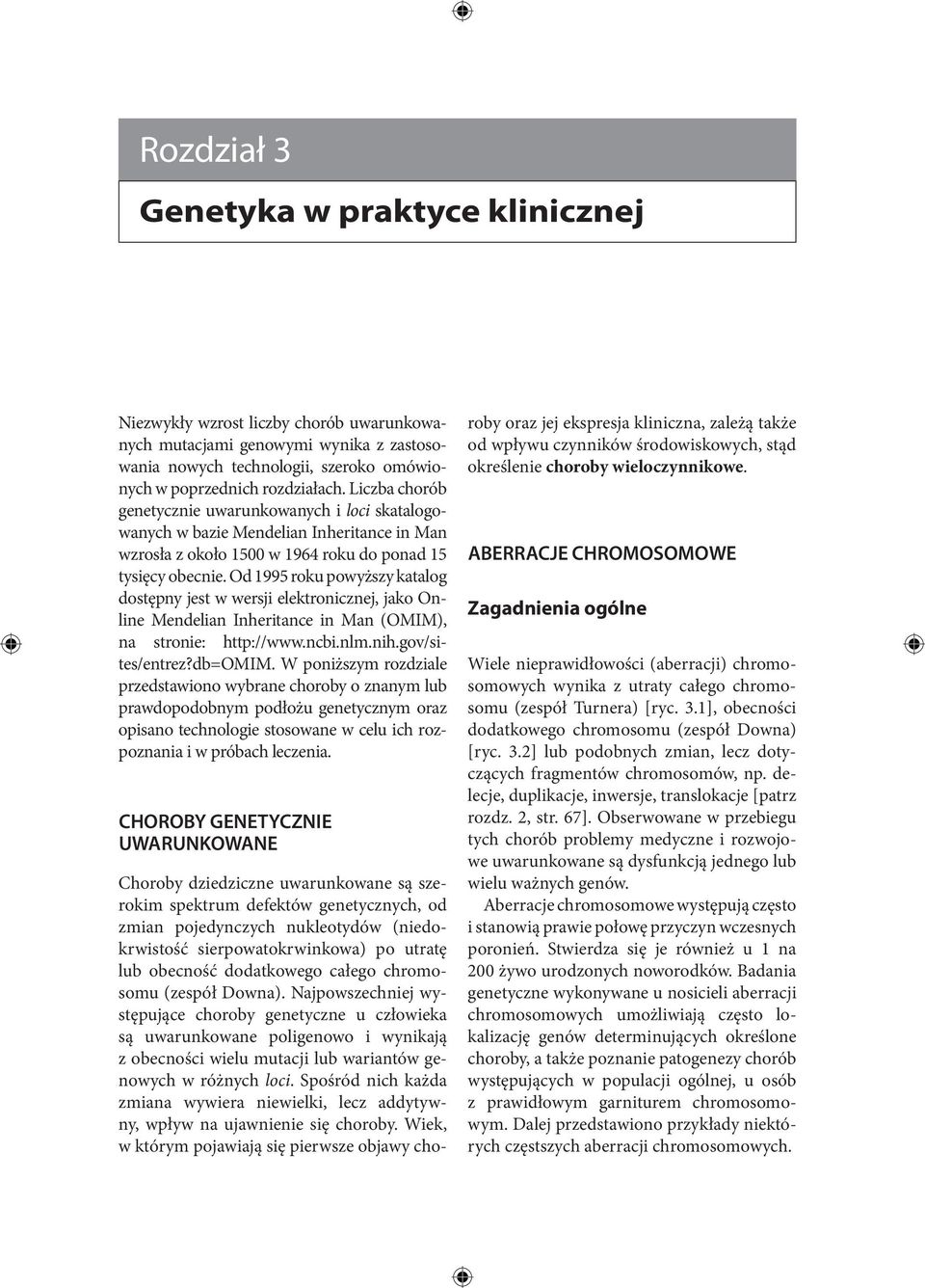 Od 1995 roku powyższy katalog dostępny jest w wersji elektronicznej, jako Online Mendelian Inheritance in Man (OMIM), na stronie: http://www.ncbi.nlm.nih.gov/sites/entrez?db=omim.