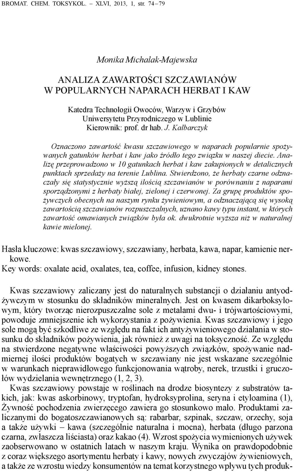 dr hab. J. Kalbarczyk Oznaczono zawartość kwasu szczawiowego w naparach popularnie spożywanych gatunków herbat i kaw jako źródło tego związku w naszej diecie.